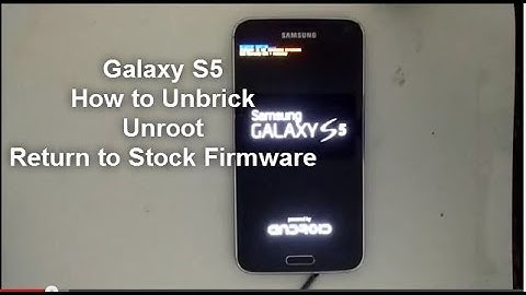 Samsung Galaxy S5: UNBRICK UNROOT RETURN TO STOCK [how-to]