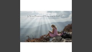 In Your Presence (Draw near to Me)