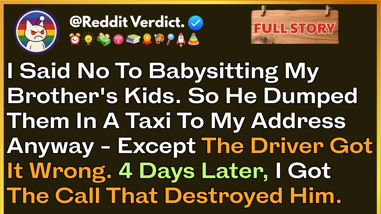 I Said No To Babysitting My Brother's Kids. So He Dumped Them In A Taxi To My Address Anyway—Except