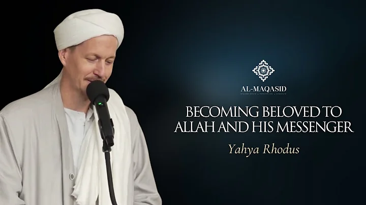 Becoming Beloved to Allah and His Messenger - Yahya Rhodus