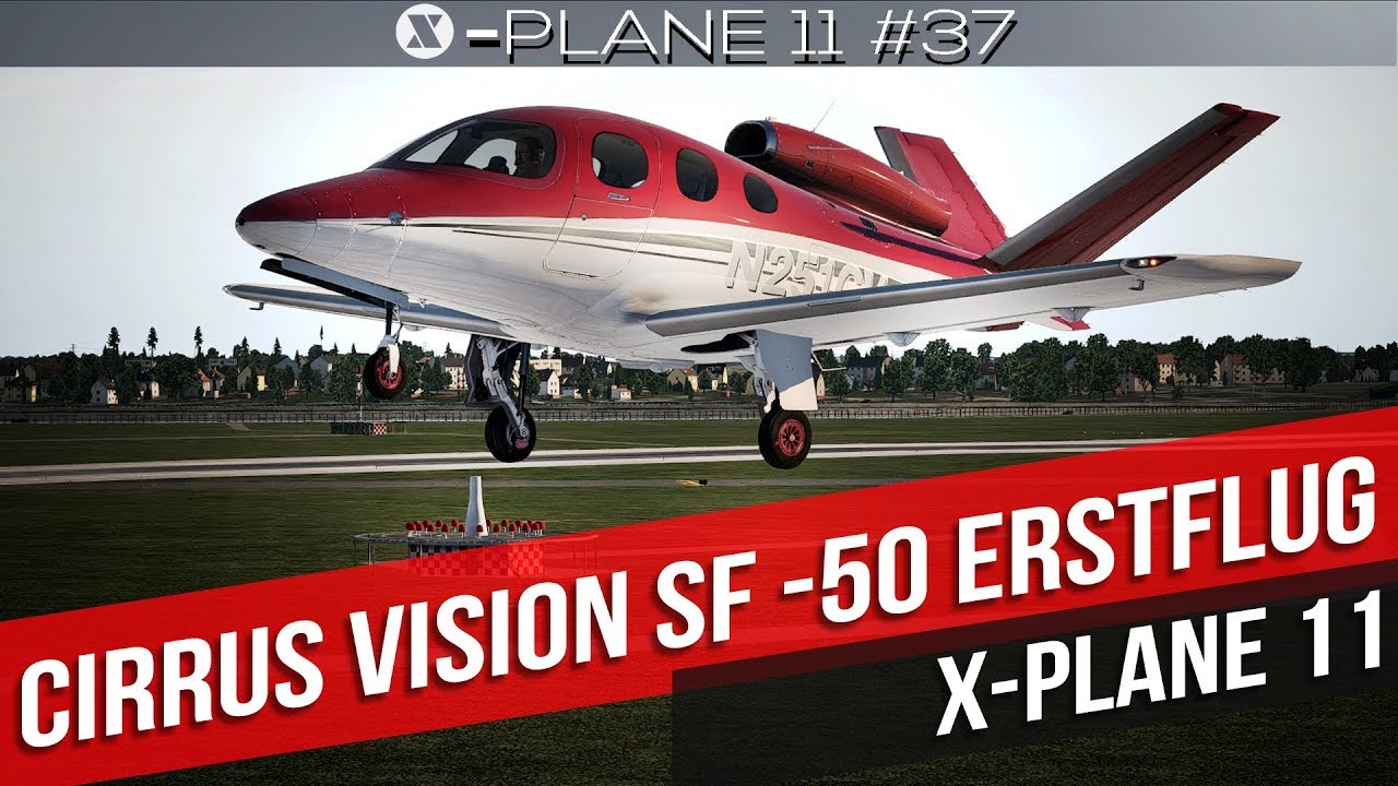 X Plane 11 Erstflug Mit Der Cirrus Vision Sf 50 Gameplay Deutsch Pc Part 37 Youtube