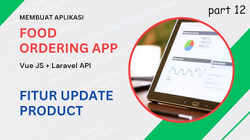 Membuat Aplikasi Pemesanan Makanan: Fitur Update Product | Vue JS + Laravel [12/18]