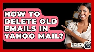 How To Delete Old Emails In Yahoo Mail? - TheEmailToolbox.com