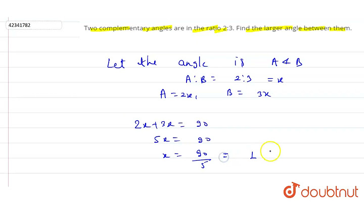 If two complementary angles are in the ratio 2:3, then the angles are