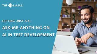 The ITS L.A.B.S. | Getting Unstuck: Ask-Me-Anything on AI in Test Development