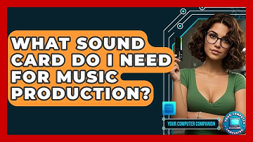 What Sound Card Do I Need For Music Production? - Your Computer Companion
