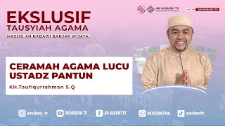 Ceramah Lucu Ust Pantun ( KH.Taufiqurrahman S.Q ) - Masjid An Nabawi Banjar Wijaya