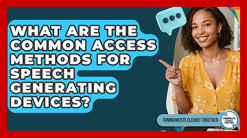What Are The Common Access Methods For Speech Generating Devices? - Communicate Clearly Together