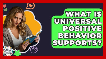 What Is Universal Positive Behavior Supports? - Child Welfare Network