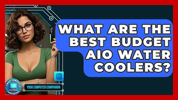 What Are The Best Budget AIO Water Coolers? - Your Computer Companion