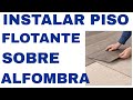 Cómo Instalar Piso Flotante sobre Alfombra — Rápido y Fácil