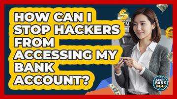 How Can I Stop Hackers From Accessing My Bank Account? - Ask Your Bank Teller
