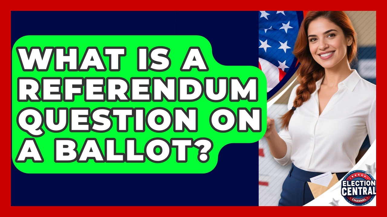 What Is A Referendum Question On A Ballot? - Election Central Channel