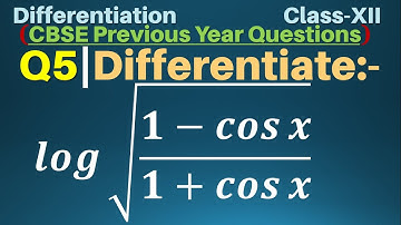 Q5 | Differentiate log⁡√((1-cos⁡x)/(1+cos⁡x))