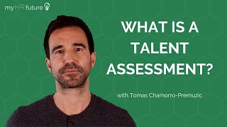 WHAT IS A TALENT ASSESSMENT?