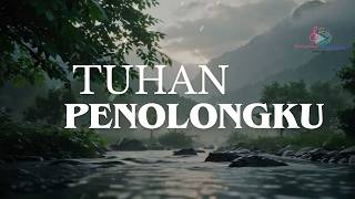 Saat ku lelah... TUHAN PENOLONGKU.. | Lagu Rohani Menguatkan | ChristianTunes #jesus #gospel