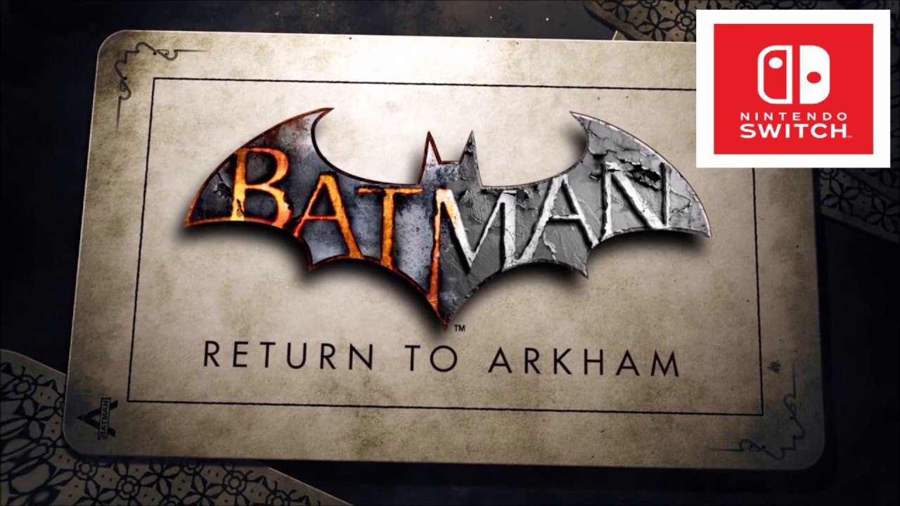 Nintendo Switch Batman Return To Arkham Incoming? - YouTube