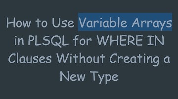 How to Use Variable Arrays in PLSQL for WHERE IN Clauses Without Creating a New Type