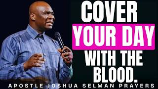 5 MINUTES POWERFUL MORNING PRAYERS TO COVER YOUR DAY WITH THE BLOOD _ APOSTLE JOSHUA SELMAN