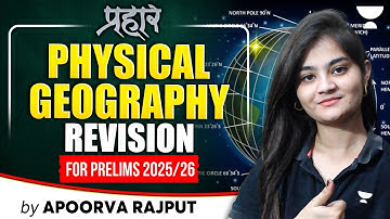 Complete Physical Geography Revision for UPSC Prelims 2025/26 | Geography By Apoorva Rajput