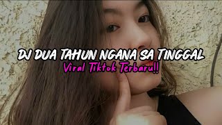 DJ DUA TAHUN NGANA SA TINGGAL VIRAL TIKTOK TERBARU 2023 !!