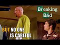 Breaking bad  but no one is careful  part 1