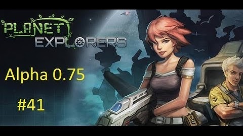 Planet Explorers - Alpha 0.75 Gameplay (Full 1080p) - Part 41