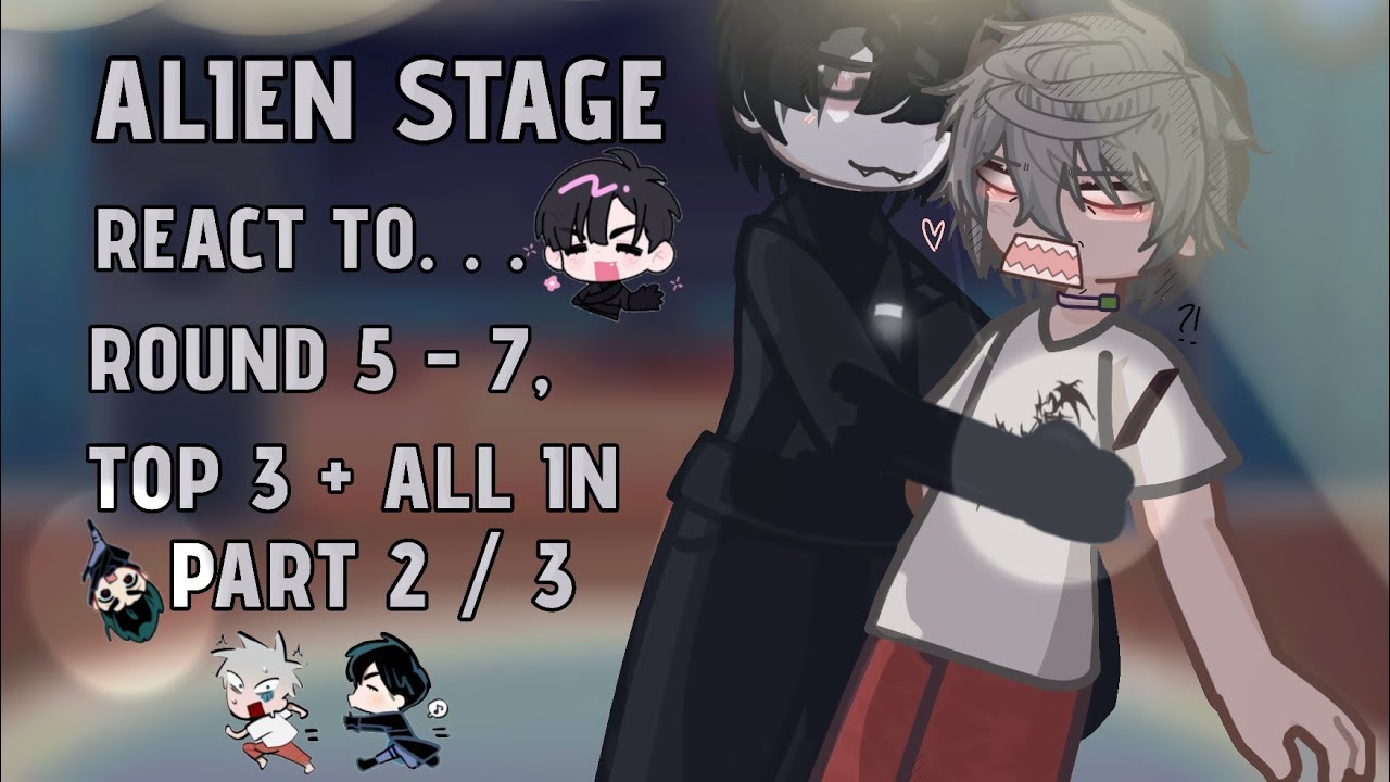 [🌌] ALIEN STAGE react to ALL ROUNDS || ALNST GACHA || GCRV || PART 2 / ...
