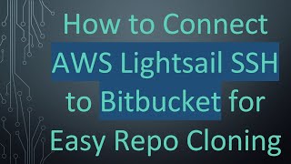 How to Connect AWS Lightsail SSH to Bitbucket for Easy Repo Cloning