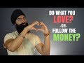 Should You Follow Your Passion Or Follow The Money?