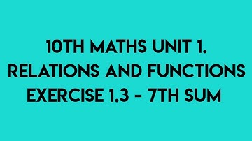 10th Maths Unit 1.Relations and Functions Exercise 1.3 _ 7th Sum