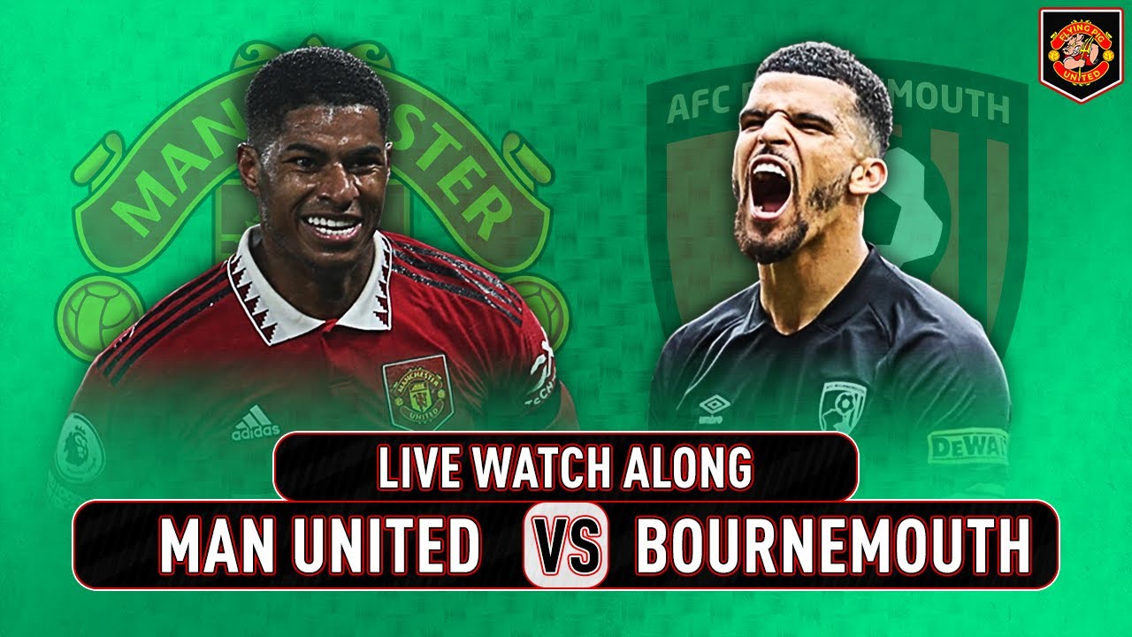 Manchester United VS Bournemouth 3-0 LIVE Watch Along