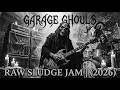 GARAGE GHOULS | Raw Sludge Metal Jam Session (2026)