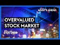 Stock Market Is Overvalued And Overpriced: What Should Investors Do? -Steve Forbes | Forbes