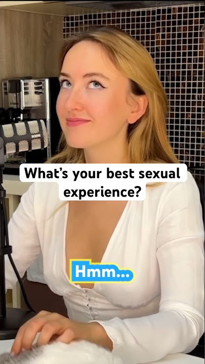 What’s your best sexual experience?