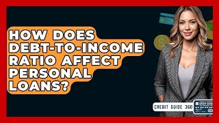 How Does Debt-to-Income Ratio Affect Personal Loans? - CreditGuide360.com