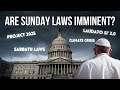 Breaking is the national sunday law imminent sabbath laws are coming project 2025 laudate deum