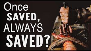 Can You Lose Salvation? (Once Saved, Always Saved?)