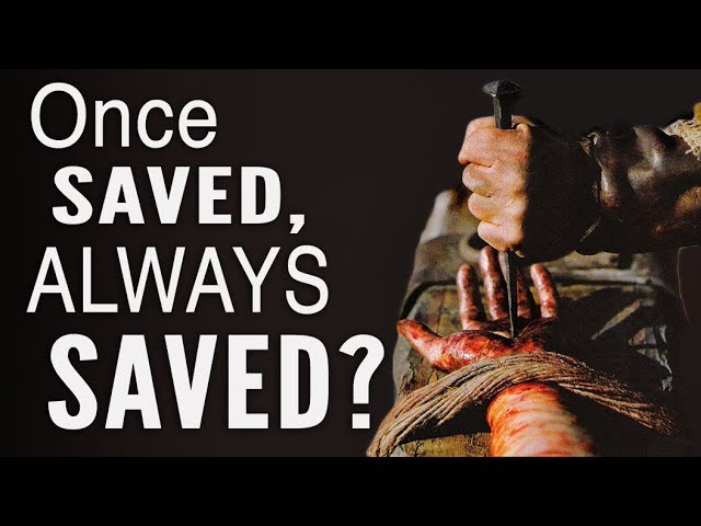 Can You Lose Salvation? (Once Saved, Always Saved?)