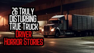 26 Truly DISTURBING TRUE Truck Driver Horror Stories | V9