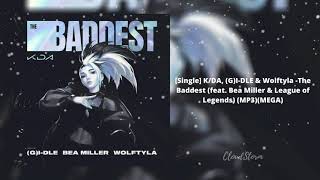 [DOWNLOAD][Single] K/DA, (G)I-DLE & Wolftyla -The Baddest (ft. Bea Miller & League of Legends)(MP3)