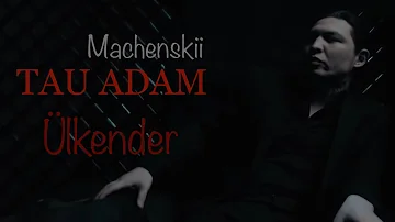 ÜLKENDER (Tau adam) -  Machenskii (Mood Video 2022)