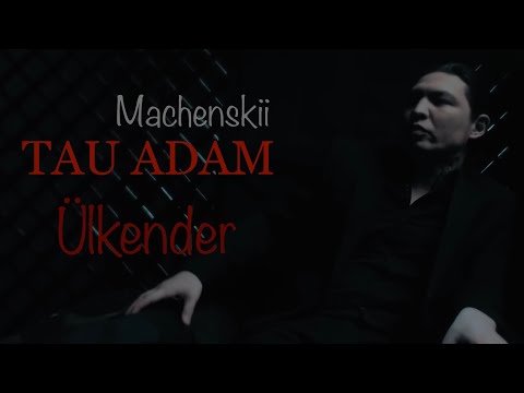 ÜLKENDER (Tau adam) —  Machenskii (Mood Video 2022)