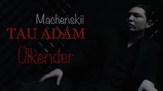 ÜLKENDER (Tau adam) -  Machenskii (Mood Video 2022)