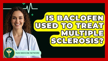 Is Baclofen Used To Treat Multiple Sclerosis? - Pain Medicine Network