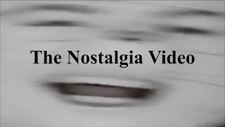 The Nostalgia Video