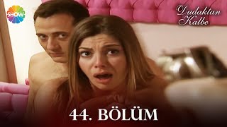 Dudaktan Kalbe 44. Bölüm