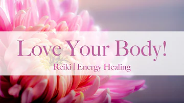 💕Love Your Body! 💕Reiki | Energy Healing 💕