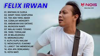 FELIX IRWAN FULL ALBUM COVER NOAH BINTANG DI SURGA, MIMPI YANG SEMPURNA, TAK ADA YANG ABADI