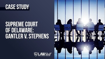 Case Study: Gantler v. Stephens [Business Organizations]